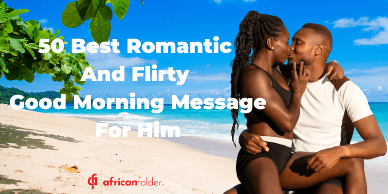 50 Romantic And Flirty Good Morning Messages For Him