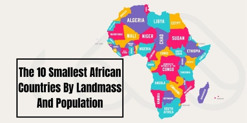 The 10 Smallest African Countries By Landmass And Population